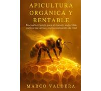 Apicultura Orgánica y Rentable: Manual completo para el manejo sostenible, control de varroa y comercialización de miel