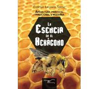 Apicultura práctica tradicional y moderna: La esencia en el HEXÁGONO (LIBER FACTORY)