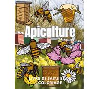 Apiculture : Faits et Livre de coloriage: Livre d'activités pour les enfants de 2 à 12 ans