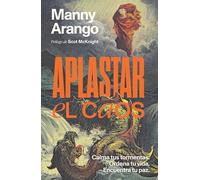 Aplastar El Caos: Calma Tus Tormentas. Ordena Tu Vida. Encuentra Tu Paz / Crushing Chaos: Calm Your Storms