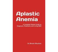 Aplastic Anemia: A Complete Patient Guide to Diagnosis, Treatment, and Living Well