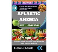 APLASTIC ANEMIA DIET COOKBOOK: Nutritious Recipes to Support Blood Health and Boost Recovery Naturally