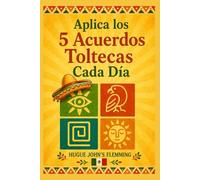 Aplica Los 5 Acuerdos Toltecas: Cada Día (Maîtrise de l'Esprit et Épanouissement Personnel)