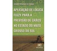 Aplicação De Lógica Fuzzy Para A Previsão De Grãos No Estado Do Mato G