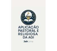 Aplicação Pastoral E Religiosa Da Agi (ebook)