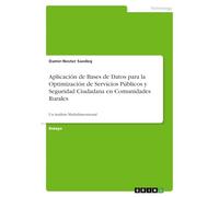 Aplicación de Bases de Datos para la Optimización de Servicios Públicos y Seguridad Ciudadana en Comunidades Rurales: Un Análisis Multidimensional