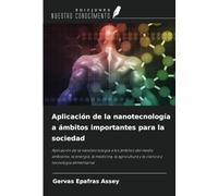 Aplicación de la nanotecnología a ámbitos importantes para la sociedad: Aplicación de la nanotecnología a los ámbitos del medio ambiente, la energía, ... y la ciencia y tecnología alimentarias