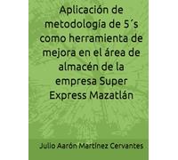 Aplicación de metodología de 5´s como herramienta de mejora en el área de almacén de la empresa Super Express Mazatlán