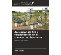Aplicación de SIG y teledetección en el trazado de oleoductos: Métodos y aplicaciones