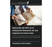 Aplicación del APV en la evaluación financiera de una empresa en Inovar Auto: Comprobación de la viabilidad económica de los proyectos de la industria ... en el actual contexto industrial brasileño