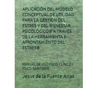 APLICACIÓN DEL MODELO CONCEPTUAL DE UTILIDAD PARA LA GESTIÓN DEL ESTRES Y DEL BIENESTAR PSICOLÓGICO® A TRAVÉS DE LA HERRAMIENTA E-AFRONTAMIENTO DEL ... (EDUCATION & PSYCHOLOGY I+D+I)