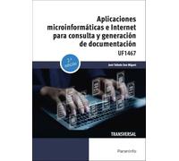Aplicaciones microinformáticas e internet para consulta y generación de documentación: UF1467 (Informática y Comunicaciones)