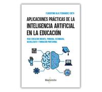 Aplicaciones prácticas de la inteligencia artificial en la educación: Para Educación Infantil, Primaria, Secundaria, Bachillerato y Formación Profesional (INFORMATICA)