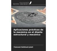 Aplicaciones prácticas de la mecánica en el diseño estructural y mecánico