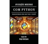 APLICAÇÕES MODERNAS COM PYTHON: Desenvolvimento Web com Flask e FastAPI: 24 (FRAMEWORKS WEB, MOBILE & APIs Brasil)