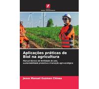 Aplicações práticas de Biol na agricultura: Manual técnico de fertilidade do solo, sustentabilidade produtiva e transição agro-ecológica