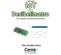 Aplicando Iot Em Um Decibelímetro Com A Raspberry Pi Programada Em Pyt