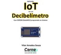 Aplicando Iot Em Um Decibelímetro Com Esp8266 (nodemcu) Programado Em