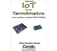 Aplicando Iot Em Um Termômetro Com Arduino E Módulo Wifi Esp8266 (ebo