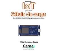 Aplicando Iot Para Medir Célula De Carga Com Esp8266 (nodemcu) Program