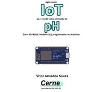 Aplicando Iot Para Medir Concentração De Ph Com Esp8266 (nodemcu) Prog