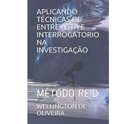 APLICANDO TÉCNICAS DE ENTREVISTA E INTERROGÁTORIO NA INVESTIGAÇÃO: MÉTODO REID