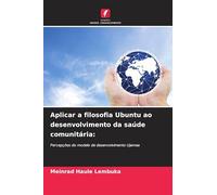 Aplicar a filosofia Ubuntu ao desenvolvimento da saúde comunitária:: Percepções do modelo de desenvolvimento Ujamaa