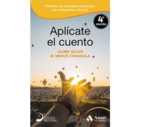 Aplícate el cuento: Relatos, cuentos y anécdotas de Ecología Emocional para una vida inteligentge y equilibrada: 07