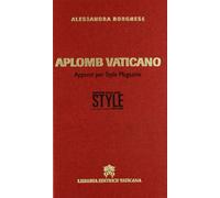 Aplomb vaticano. Appunti per style magazine (Documenti vaticani)