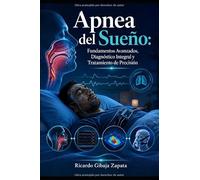 Apnea del Sueño: Fundamentos Avanzados, Diagnóstico Integral y Tratamiento de Precisió