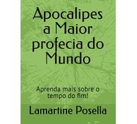Apocalipes a Maior profecia do Mundo: Aprenda mais sobre o tempo do fim!