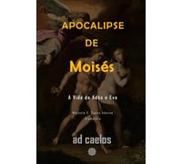 Apocalipse de Moisés: A Vida de Adão e Eva (Série Apocalipses e Visões)