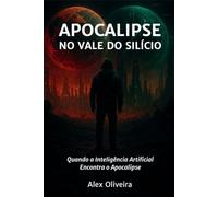 Apocalipse no Vale do Silício: Quando a Inteligência Artificial Encontra o Apocalipse