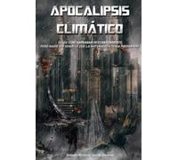 Apocalipsis climático.: Ellos contaminaban descaradamente, pero nadie vio venir lo que la naturaleza tenia preparado...