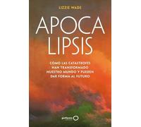 Apocalipsis: Cómo las catástrofes han transformado nuestro mundo y pueden dar forma al futuro (geoPlaneta Ciencia)