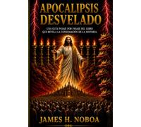 APOCALIPSIS DESVELADO: UNA GUIA PASAJE POR PASAJE DEL LIBRO QUE REVELA LA CONSUMACION DE LA HISTORIA (Unveiling God's Word Series)