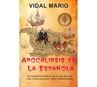 Apocalipsis en La Española: La explosiva historia de la isla que dio vida a dos naciones: Haití y Dominicana