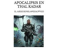 APOCALIPSIS EN THAL KADAR: EL JUEGO DE ROL APOCALÍPTICO