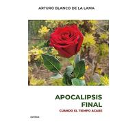 Apocalipsis Final. Cuando El Tiempo Acabe