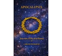 APOCALIPSIS: Jesucristo, el Rey de la Historia (Dios y los imperios del mundo)
