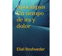 Apocalipsis Un tiempo de ira y dolor (Mundos paralelos y dimensiones)