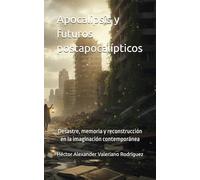 Apocalipsis y futuros postapocalípticos: Desastre, memoria y reconstrucción en la imaginación contemporánea (Cartografías del futuro)
