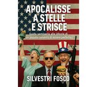 Apocalisse a Stelle e Strisce: Guida semiseria alle idiozie di un popolo convinto di essere perfetto
