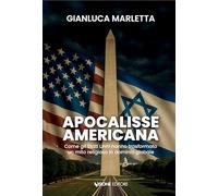 Apocalisse americana. Come gli Stati Uniti hanno trasformato un mito religioso in dominio globale