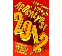 Apocalypse 2012: An optimist investigates the end of civilization