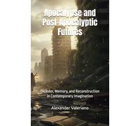 Apocalypse and Post-Apocalyptic Futures: Disaster, Memory, and Reconstruction in Contemporary Imagination (Cartographies of the Future)