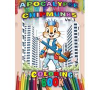 Apocalypse Chipmunks Coloring Book: Brave Survivors in a Wild New World: 30+ Detailed Dystopian Survival Scenes, Creative Gear & Feral Adventures to Color