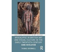 Apocalypse in British Art and Visual Culture in the Early Twentieth Century: Some Revelation (Routledge Research in Art History)