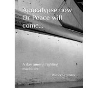 Apocalypse now Or Peace will come…: A day among fighting machines (The lost place library. Galerie für Kulturkommunikation - Die lost place Bibliothek. Galerie für Kulturkommunikation)