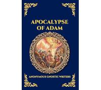 Apocalypse of Adam: The Secret Gnostic Revelation of Humanity's True Origins - Discover Hidden Prophecies, Esoteric Wisdom, and the Mystical History ... 11 (Library of Alexandria - Esoteric)